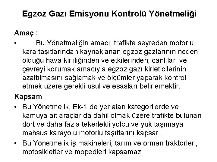 Egzoz Gazı Emisyonu Kontrolü Yönetmeliği Amaç : • Bu Yönetmeliğin amacı, trafikte seyreden motorlu