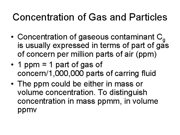 Concentration of Gas and Particles • Concentration of gaseous contaminant Cg is usually expressed