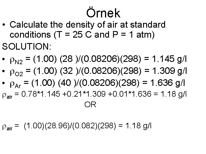 Örnek • Calculate the density of air at standard conditions (T = 25 C
