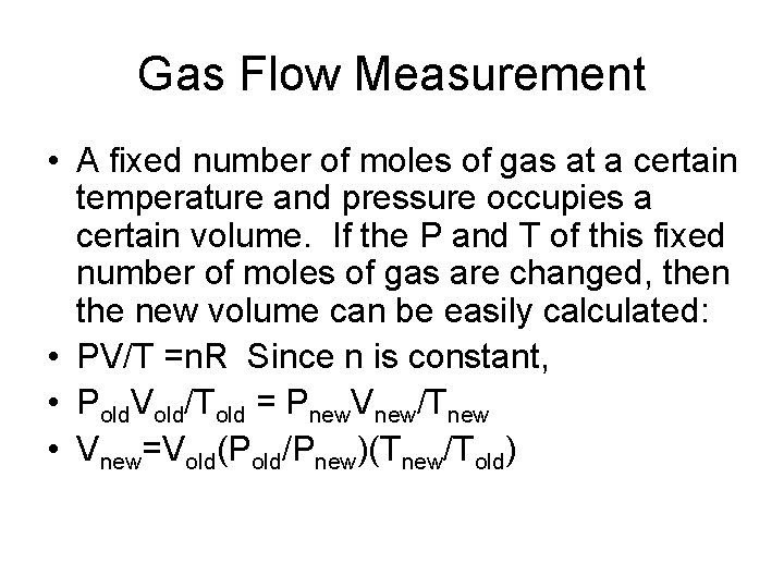 Gas Flow Measurement • A fixed number of moles of gas at a certain