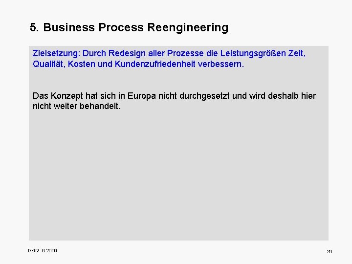 5. Business Process Reengineering Zielsetzung: Durch Redesign aller Prozesse die Leistungsgrößen Zeit, Qualität, Kosten