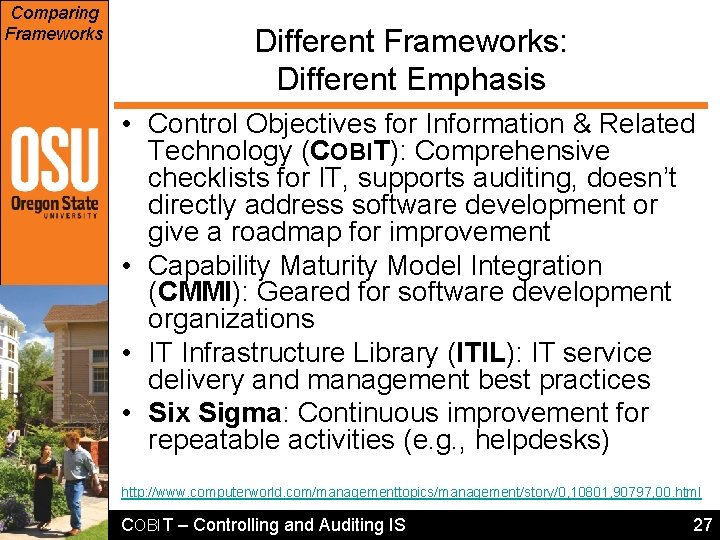Comparing Frameworks Different Frameworks: Different Emphasis • Control Objectives for Information & Related Technology