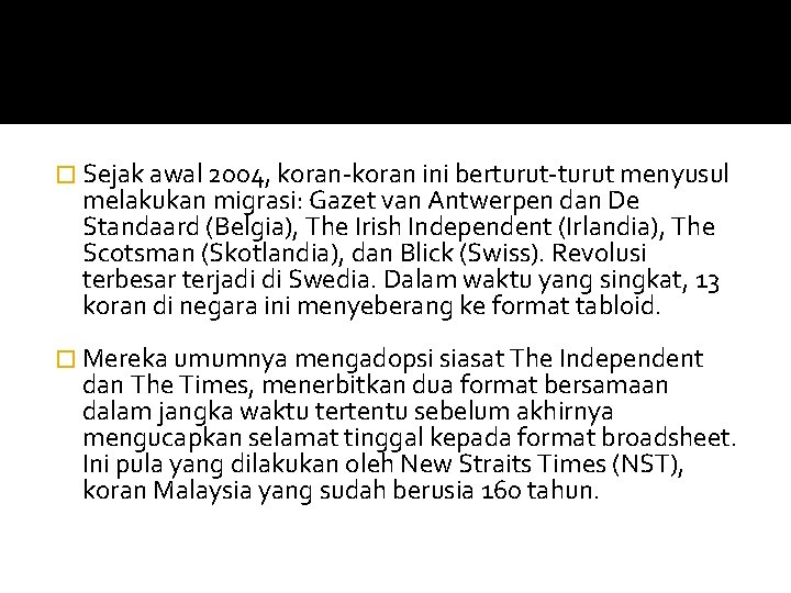 � Sejak awal 2004, koran-koran ini berturut-turut menyusul melakukan migrasi: Gazet van Antwerpen dan