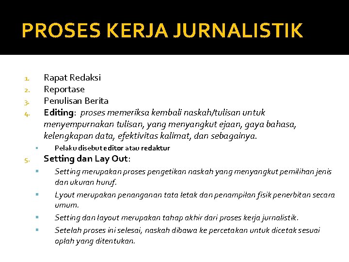 PROSES KERJA JURNALISTIK Rapat Redaksi Reportase Penulisan Berita Editing: proses memeriksa kembali naskah/tulisan untuk