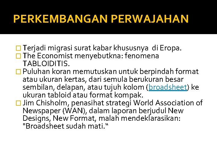 PERKEMBANGAN PERWAJAHAN � Terjadi migrasi surat kabar khususnya di Eropa. � The Economist menyebutkna: