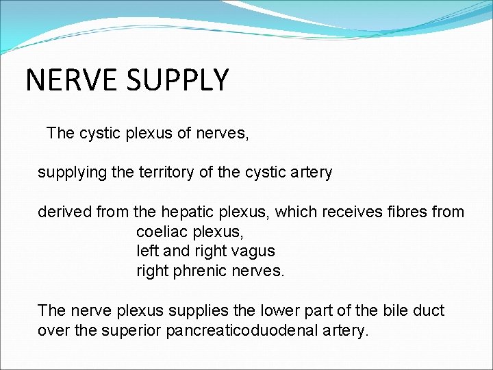 NERVE SUPPLY The cystic plexus of nerves, supplying the territory of the cystic artery