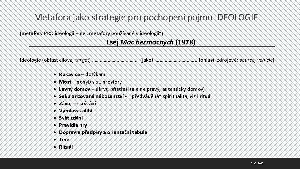 Metafora jako strategie pro pochopení pojmu IDEOLOGIE (metafory PRO ideologii – ne „metafory používané