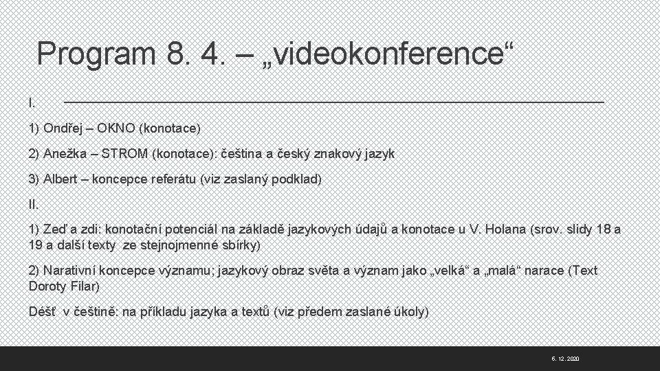 Program 8. 4. – „videokonference“ I. 1) Ondřej – OKNO (konotace) 2) Anežka –