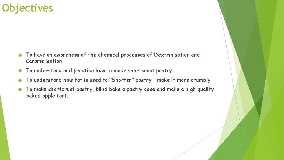 Objectives To have an awareness of the chemical processes of Dextrinisation and Caramelisation To