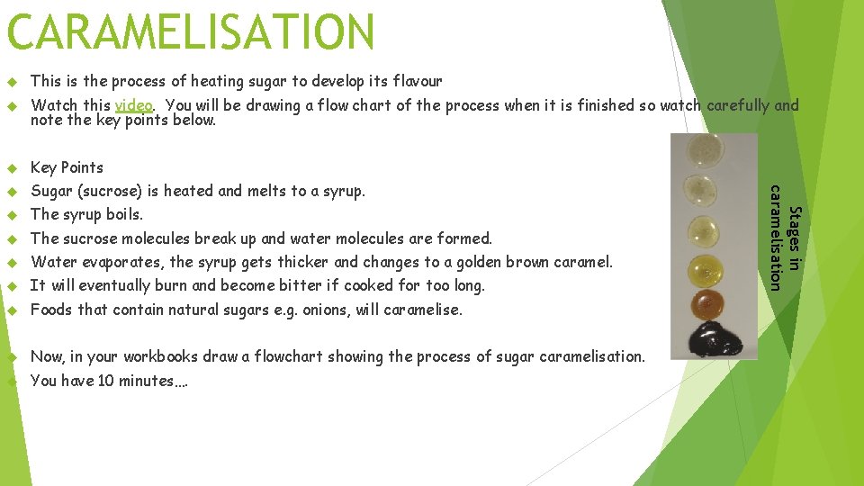 CARAMELISATION This is the process of heating sugar to develop its flavour Watch this