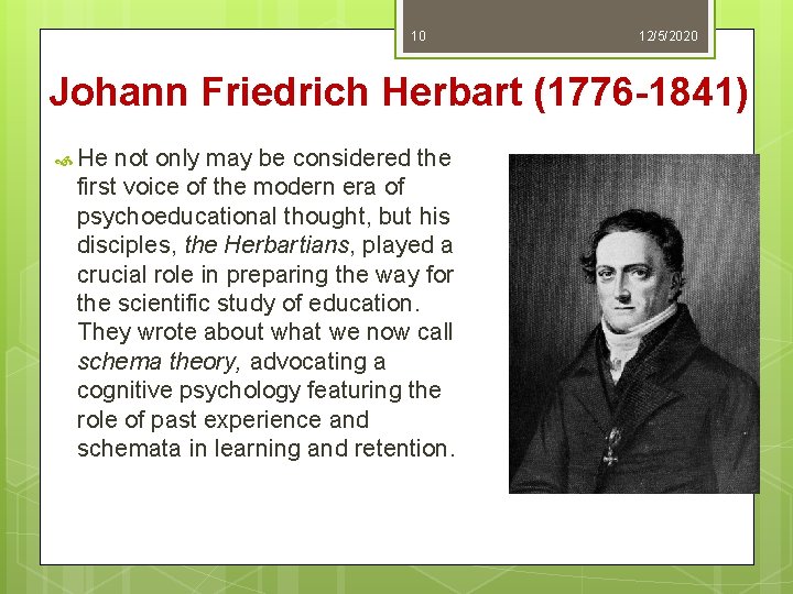 10 12/5/2020 Johann Friedrich Herbart (1776 -1841) He not only may be considered the