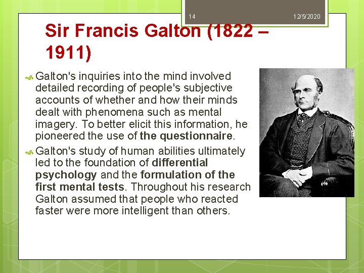 14 Sir Francis Galton (1822 – 1911) Galton's inquiries into the mind involved detailed