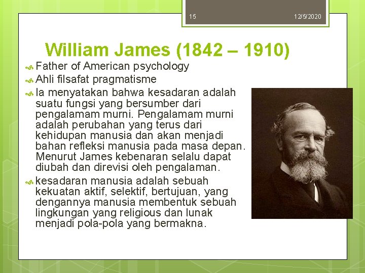 15 William James (1842 – 1910) Father of American psychology Ahli filsafat pragmatisme Ia