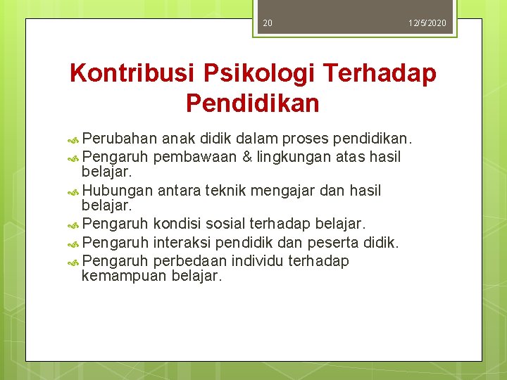 20 12/5/2020 Kontribusi Psikologi Terhadap Pendidikan Perubahan anak didik dalam proses pendidikan. Pengaruh pembawaan