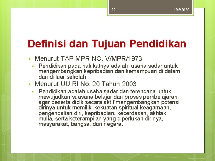 22 12/5/2020 Definisi dan Tujuan Pendidikan Menurut TAP MPR NO. V/MPR/1973 § § Pendidikan