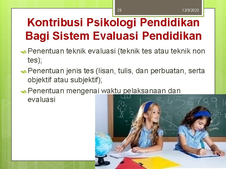 29 12/5/2020 Kontribusi Psikologi Pendidikan Bagi Sistem Evaluasi Pendidikan Penentuan teknik evaluasi (teknik tes