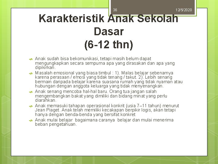 36 12/5/2020 Karakteristik Anak Sekolah Dasar (6 -12 thn) Anak sudah bisa bekomunikasi, tetapi