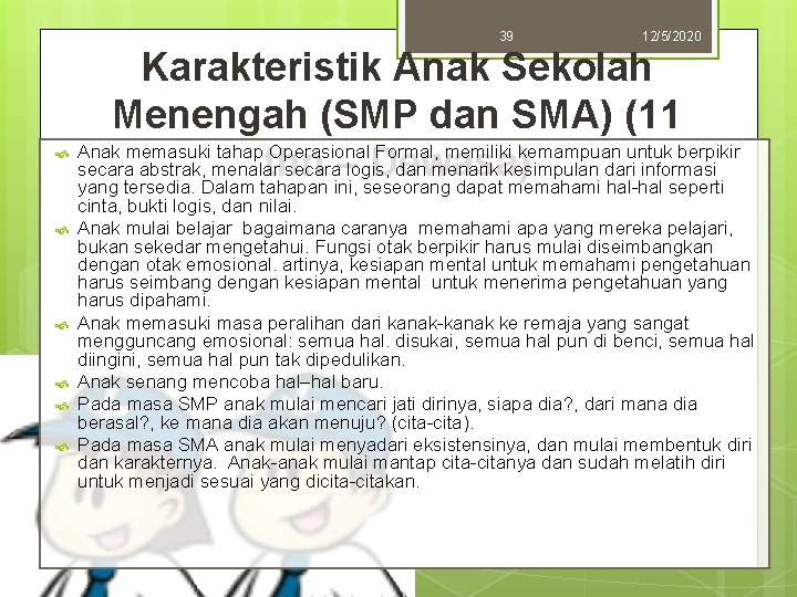 39 12/5/2020 Karakteristik Anak Sekolah Menengah (SMP dan SMA) (11 Anak memasuki tahap Operasional