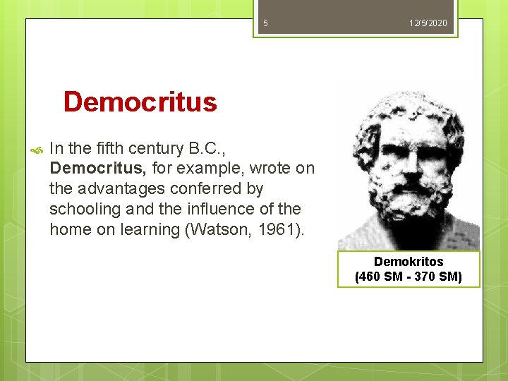 5 12/5/2020 Democritus In the fifth century B. C. , Democritus, for example, wrote