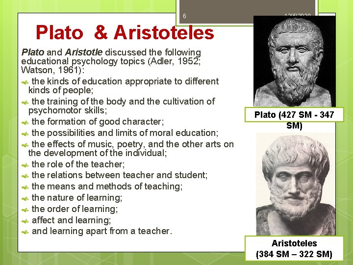 6 12/5/2020 Plato & Aristoteles Plato and Aristotle discussed the following educational psychology topics