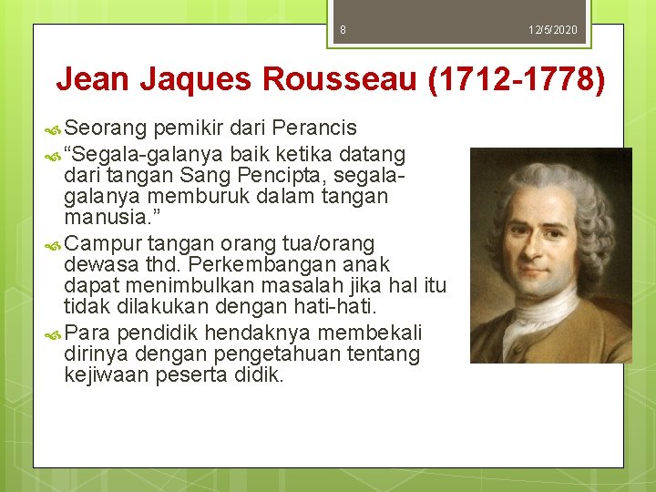 8 12/5/2020 Jean Jaques Rousseau (1712 -1778) Seorang pemikir dari Perancis “Segala-galanya baik ketika