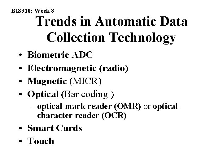 BIS 310: Week 8 Trends in Automatic Data Collection Technology • • Biometric ADC