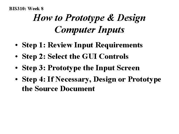 BIS 310: Week 8 How to Prototype & Design Computer Inputs • • Step