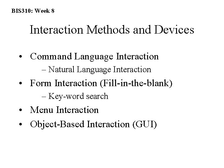 BIS 310: Week 8 Interaction Methods and Devices • Command Language Interaction – Natural