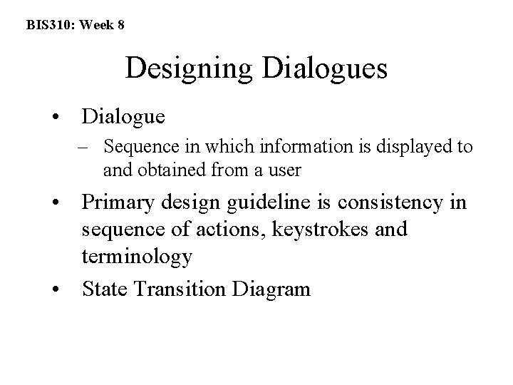 BIS 310: Week 8 Designing Dialogues • Dialogue – Sequence in which information is