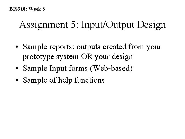 BIS 310: Week 8 Assignment 5: Input/Output Design • Sample reports: outputs created from