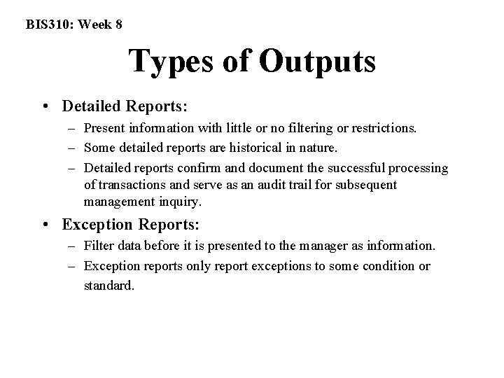 BIS 310: Week 8 Types of Outputs • Detailed Reports: – Present information with