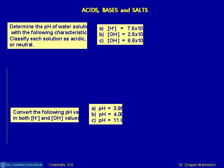 ACIDS, BASES and SALTS Determine the p. H of water solutions a) [H+] =