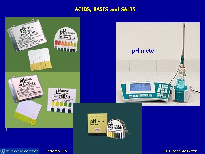 ACIDS, BASES and SALTS p. H meter Chemistry 21 A Dr. Dragan Marinkovic 