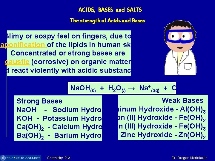 ACIDS, BASES and SALTS The strength of Acids and Bases Slimy or soapy feel