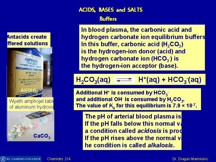 ACIDS, BASES and SALTS Buffers Antacids create buffered solutions In blood plasma, the carbonic