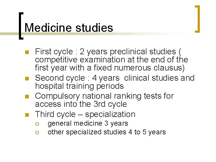 Medicine studies n n First cycle : 2 years preclinical studies ( competitive examination