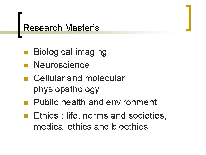 Research Master’s n n n Biological imaging Neuroscience Cellular and molecular physiopathology Public health Research Master’s n n n Biological imaging Neuroscience Cellular and molecular physiopathology Public health