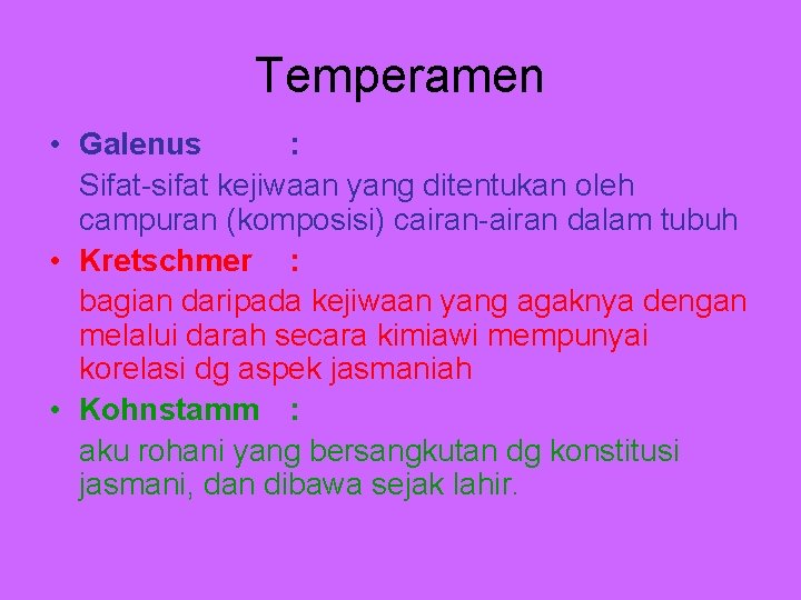 Temperamen • Galenus : Sifat-sifat kejiwaan yang ditentukan oleh campuran (komposisi) cairan-airan dalam tubuh