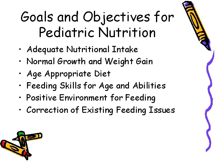 Goals and Objectives for Pediatric Nutrition • • • Adequate Nutritional Intake Normal Growth