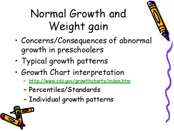 Normal Growth and Weight gain • Concerns/Consequences of abnormal growth in preschoolers • Typical