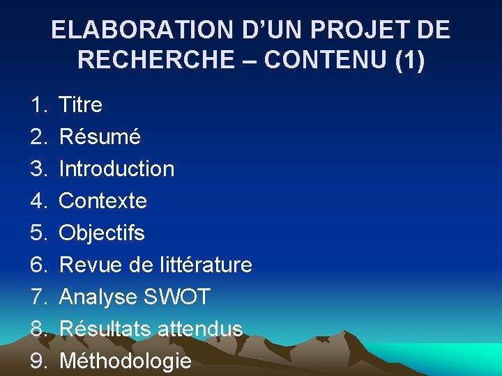 ELABORATION D’UN PROJET DE RECHERCHE – CONTENU (1) 1. 2. 3. 4. 5. 6.