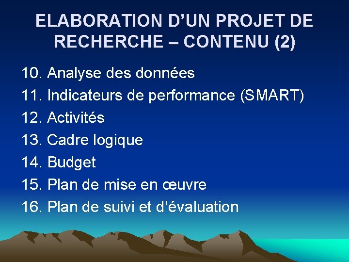 ELABORATION D’UN PROJET DE RECHERCHE – CONTENU (2) 10. Analyse des données 11. Indicateurs