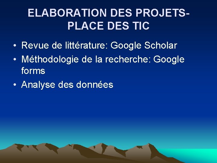 ELABORATION DES PROJETSPLACE DES TIC • Revue de littérature: Google Scholar • Méthodologie de