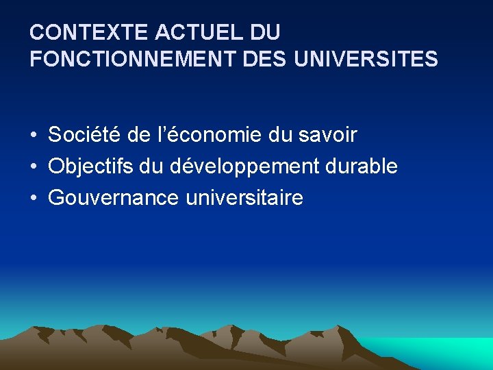 CONTEXTE ACTUEL DU FONCTIONNEMENT DES UNIVERSITES • Société de l’économie du savoir • Objectifs