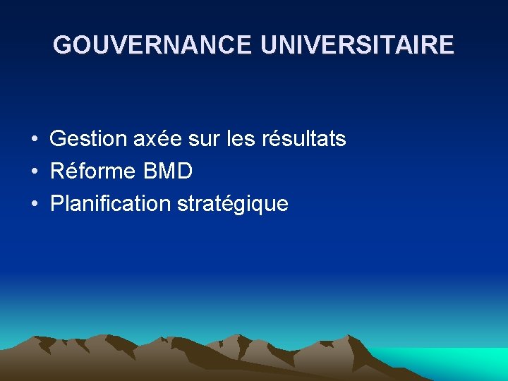 GOUVERNANCE UNIVERSITAIRE • Gestion axée sur les résultats • Réforme BMD • Planification stratégique