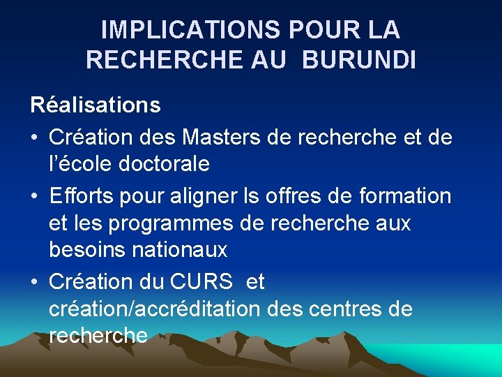 IMPLICATIONS POUR LA RECHERCHE AU BURUNDI Réalisations • Création des Masters de recherche et