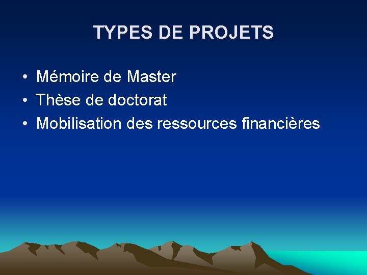 TYPES DE PROJETS • Mémoire de Master • Thèse de doctorat • Mobilisation des