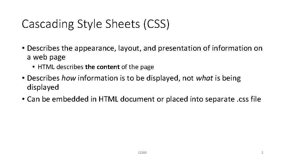 Cascading Style Sheets (CSS) • Describes the appearance, layout, and presentation of information on
