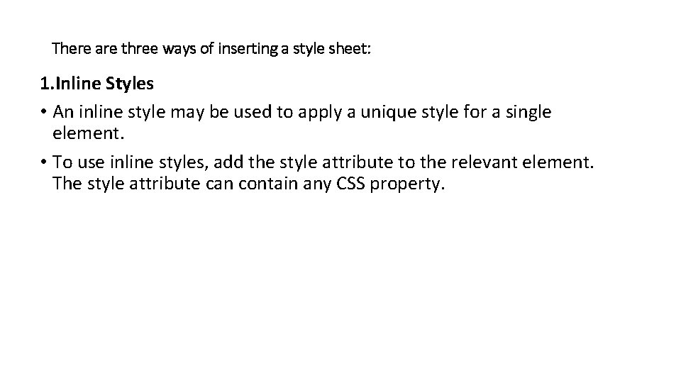 There are three ways of inserting a style sheet: 1. Inline Styles • An