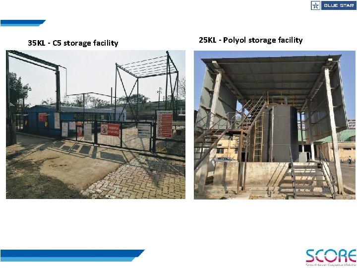 35 KL - C 5 storage facility 25 KL - Polyol storage facility 